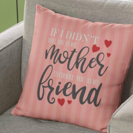 Mothers Day Cushion If I Did't Have You As My Mother I'd Choose You as My Friend Printed Mom Throw Pillow Sofa - Multicolor