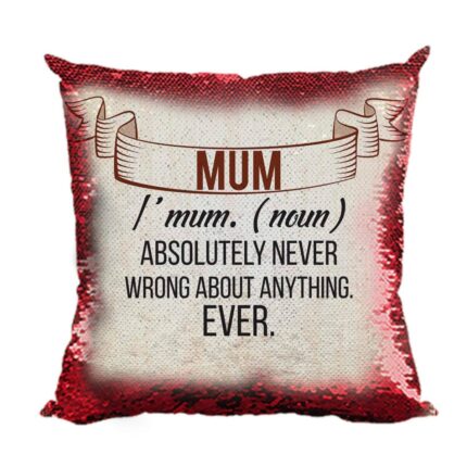Mum Never Wrong About Anything Magic Cushion Cover