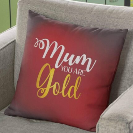 Mum You are Gold Cushion Cover
