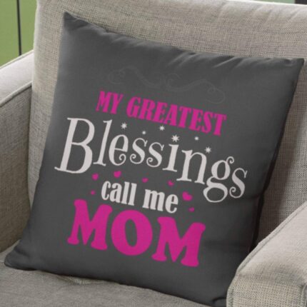 My Greatest Blessings Call Me Mom Cushion Cover