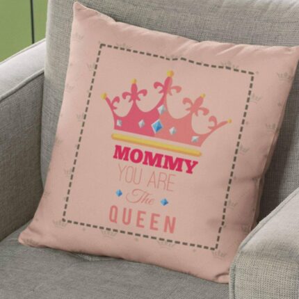 Mommy You are The Queen Cushion Cover