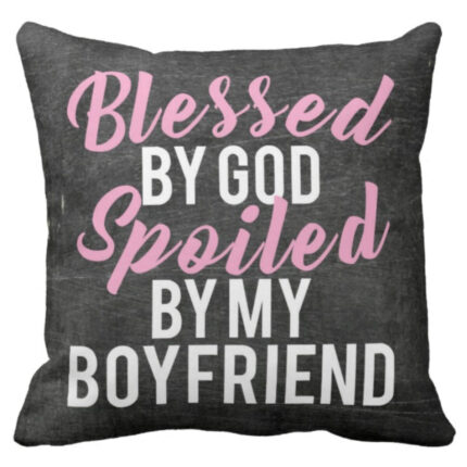 Blessed By God Spoiled By My Boyfriend Cushion Cover