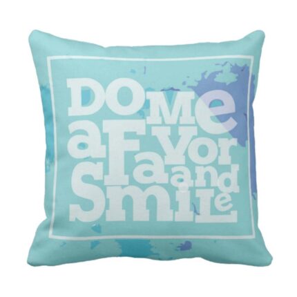 Do Me A Favor and Smile Quotes Cushion Cover