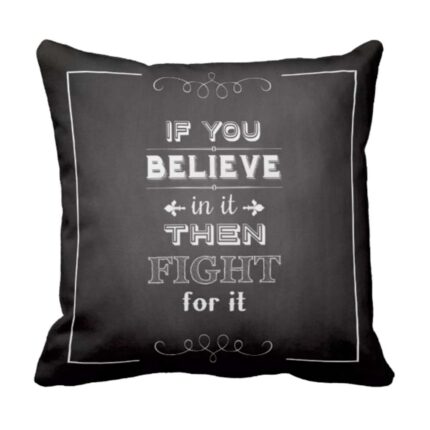 If You Believe In It Then Fight For It Cushion Cover