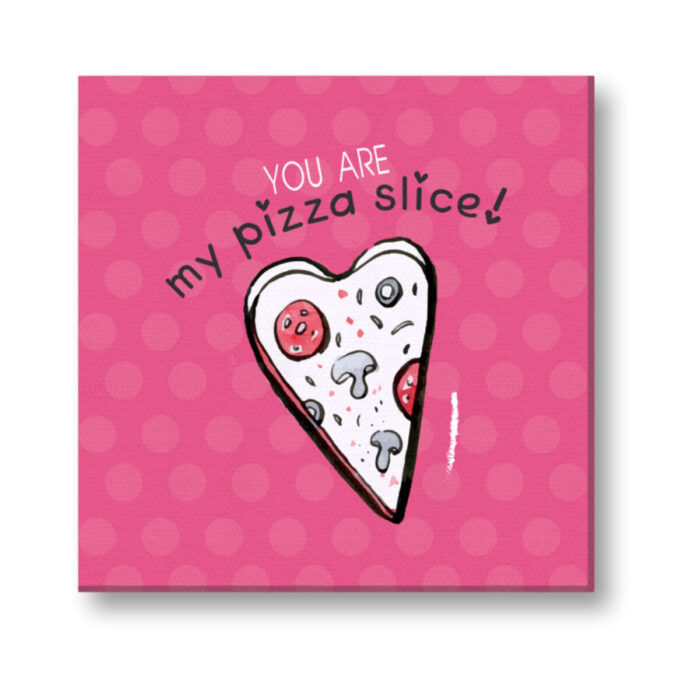You are My Pizza Slice Painting Canvas Frame