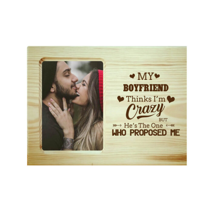 My Boyfriend Think I am Crazy Engraved Photo Frame