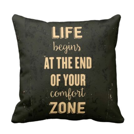 Life Begins At The End Of Your Comfort Zone Cushion Cover
