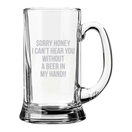 Sorry Honey Cant Hear You Engraved Beer Mug