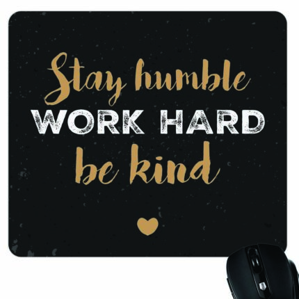 Stay Humble Work Hard and Be kind Mouse Pad