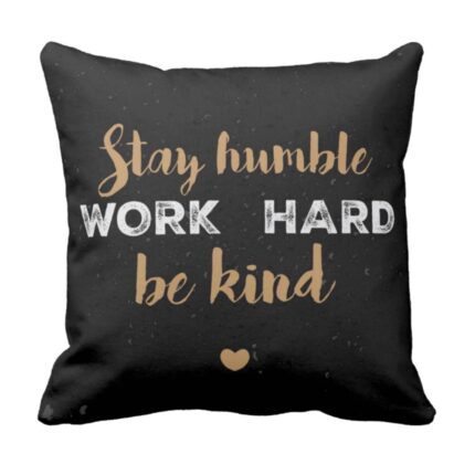 Stay Humble Work Hard Be Kind Quotes Cushion Cover