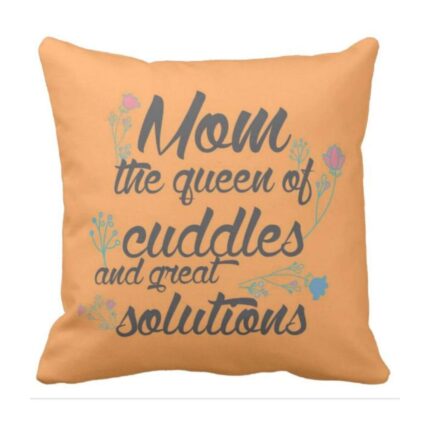Mom of the Queen of Cuddles and Great Solution Cushion Cover