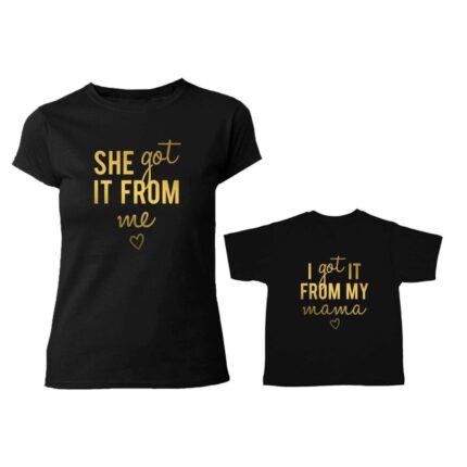 She Got It from Me & I Got It from My Mama Family T-Shirts