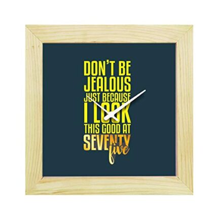 TheYaYaCafe 75Th Birthday Gifts, 8 X 8 Inches Desk Clock Don't Be Jealous Canvas